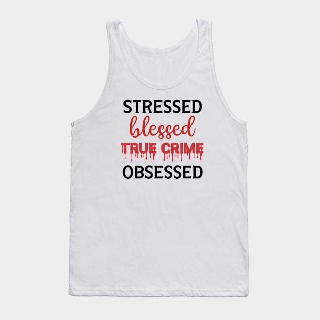 Stressed Blessed True Crime Obsessed Tank Top by CB Creative Images